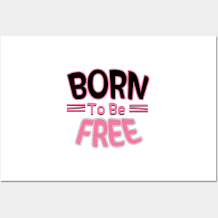 Born To be Free Posters and Art